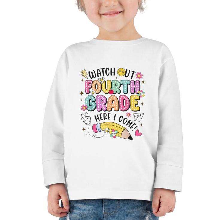 Watch Out Fourth Grade Here I Come Shirt Kids Back To School Graphic Toddler Long Sleeve Tee