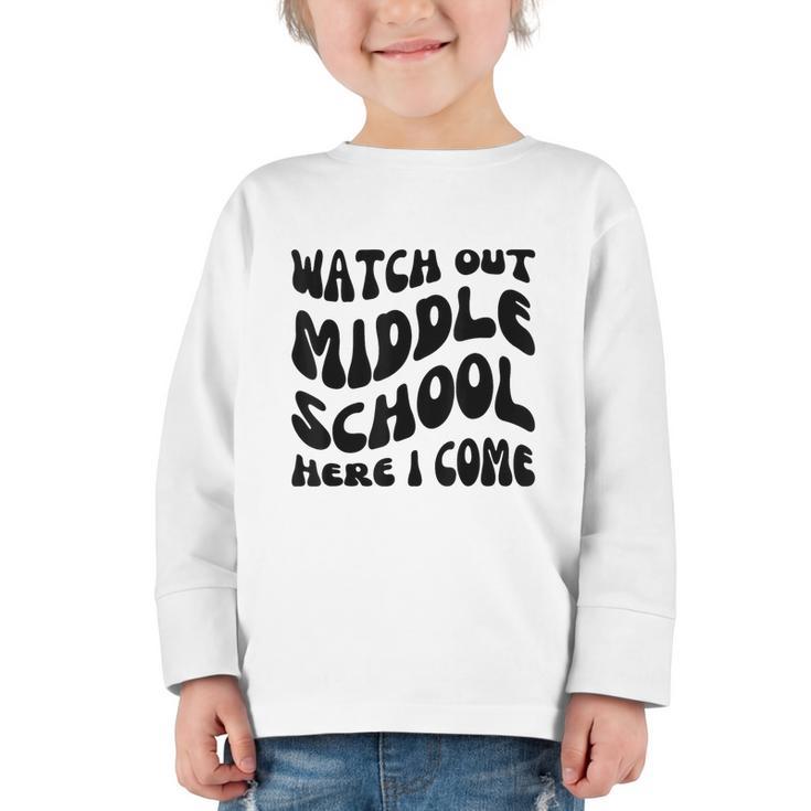 Watch Out Middle School Here I Come Funny Back To School Graphic Toddler Long Sleeve Tee