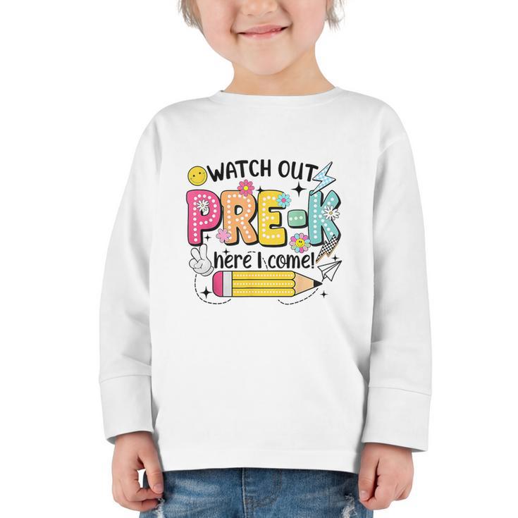 Watch Out Pre-K Here I Come Back To School Pre-K Graphic Toddler Long Sleeve Tee