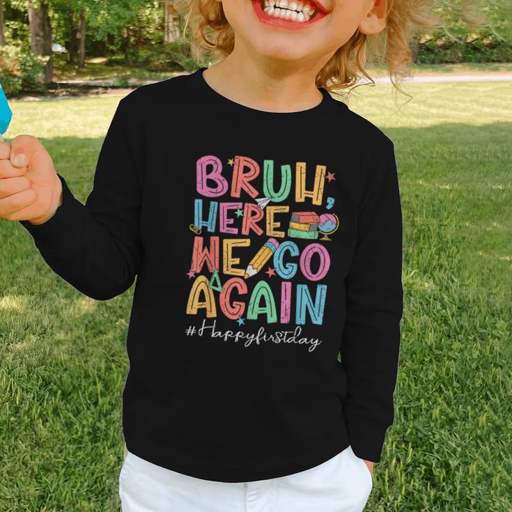 Back To School First Day Of School Bruh Here We Go Again Bro Graphic Toddler Long Sleeve Tee