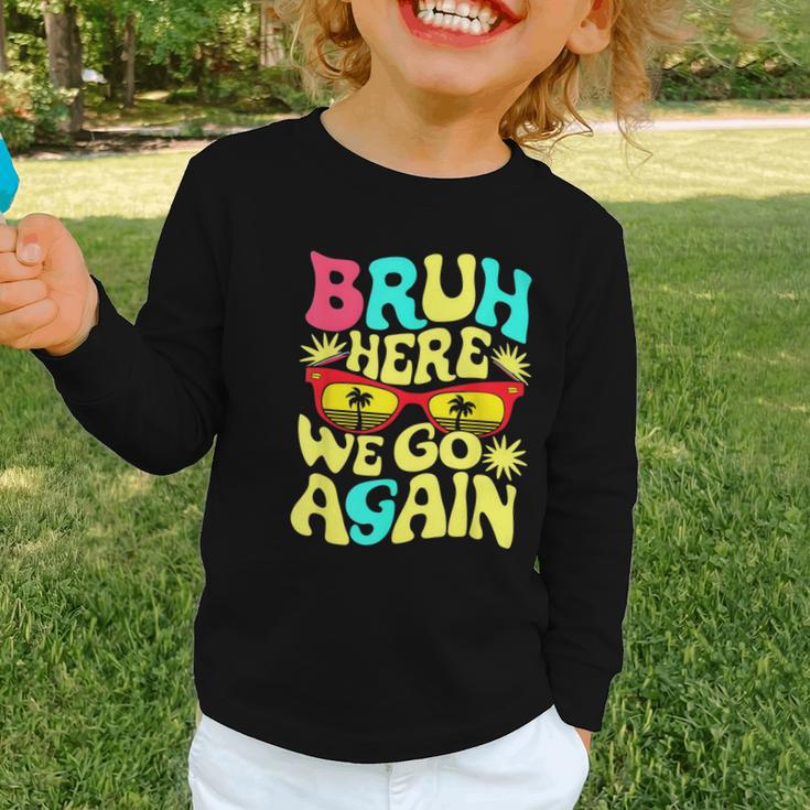 Bro First Day Of School Back To School Bruh Here We Go Again Graphic Toddler Long Sleeve Tee Bro First Day Of School Back To School Bruh Here We Go Again Graphic Toddler Long Sleeve Tee
