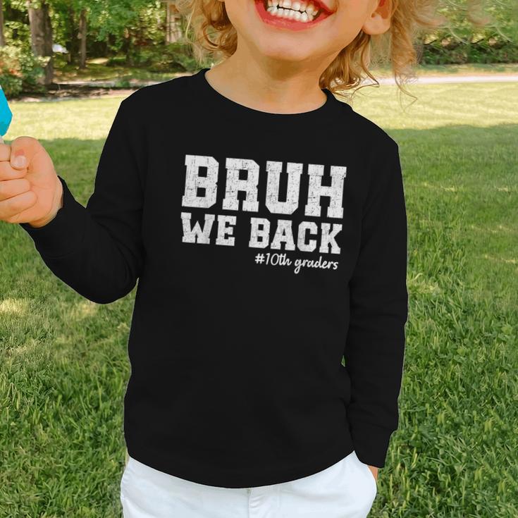 Bruh We Back 10th Graders Back To School Tenth Grade Vibes Graphic Toddler Long Sleeve Tee Bruh We Back 10th Graders Back To School Tenth Grade Vibes Graphic Toddler Long Sleeve Tee