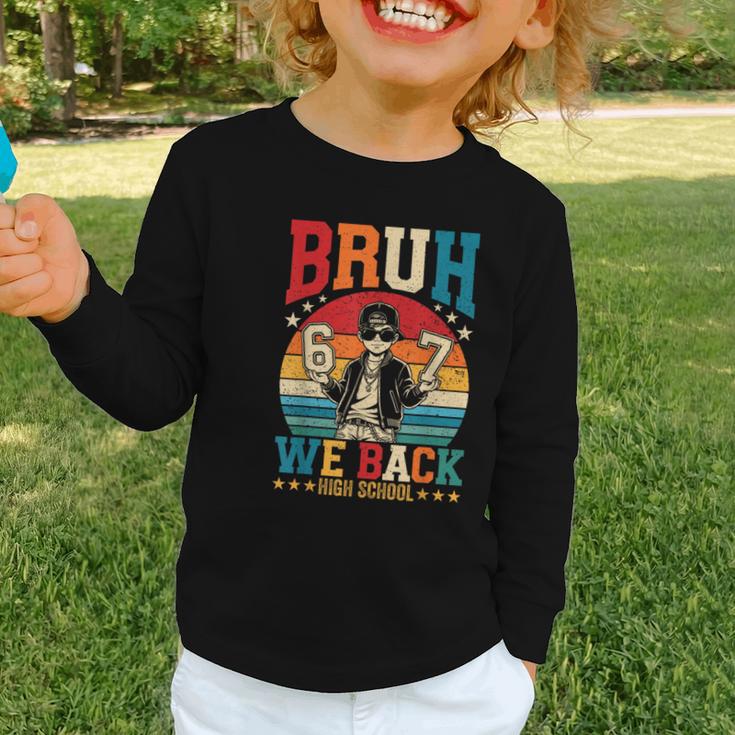Bruh We Back High School Boy Back To School 6 7 Meme Graphic Toddler Long Sleeve Tee