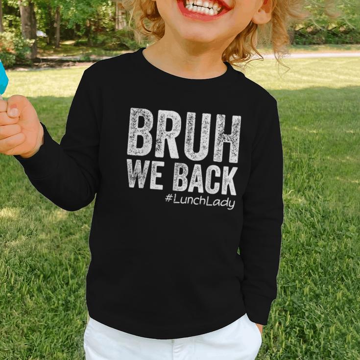Bruh We Back Lunch Lady Back To School First Day Of School Graphic Toddler Long Sleeve Tee Bruh We Back Lunch Lady Back To School First Day Of School Graphic Toddler Long Sleeve Tee