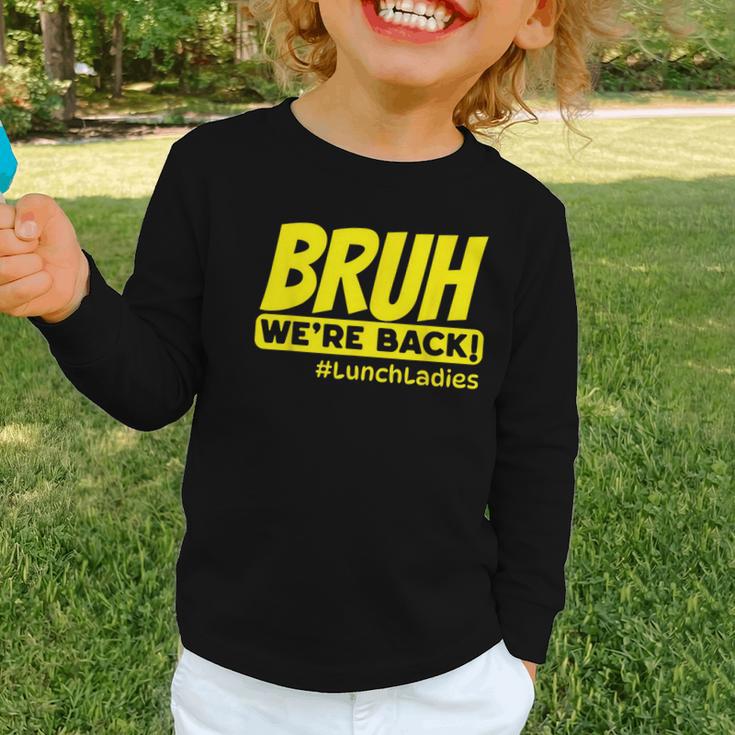 Bruh We'Re Back FUNNY Lunch Lady Back To School Graphic Toddler Long Sleeve Tee