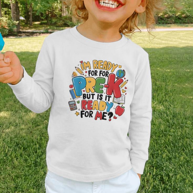 I'm Ready For Pre-K But Is It Ready For Me Back To School Graphic Toddler Long Sleeve Tee I'm Ready For Pre-K But Is It Ready For Me Back To School Graphic Toddler Long Sleeve Tee