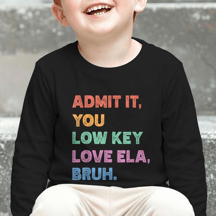 Admit It You Low Key Love Ela Bruh Back To School Graphic Toddler Long Sleeve Tee Admit It You Low Key Love Ela Bruh Back To School Graphic Toddler Long Sleeve Tee