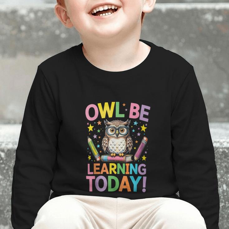 Back To School First Day Of School Owl Be Learning Today Graphic Toddler Long Sleeve Tee