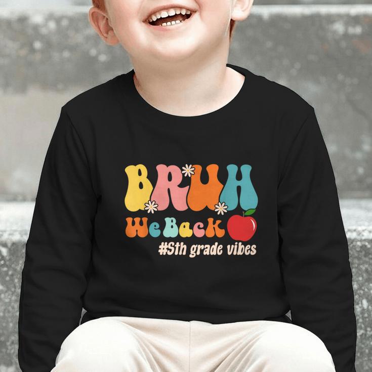 Bruh We Back 5th Grade Vibes Back To School Fifth Grade Graphic Toddler Long Sleeve Tee Bruh We Back 5th Grade Vibes Back To School Fifth Grade Graphic Toddler Long Sleeve Tee