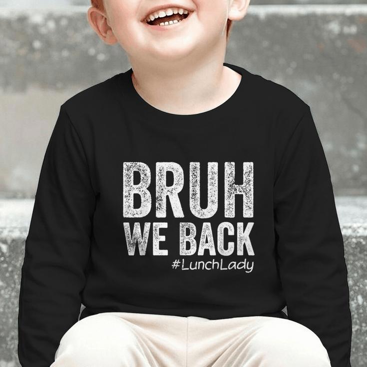Bruh We Back Lunch Lady Back To School First Day Of School Graphic Toddler Long Sleeve Tee Bruh We Back Lunch Lady Back To School First Day Of School Graphic Toddler Long Sleeve Tee