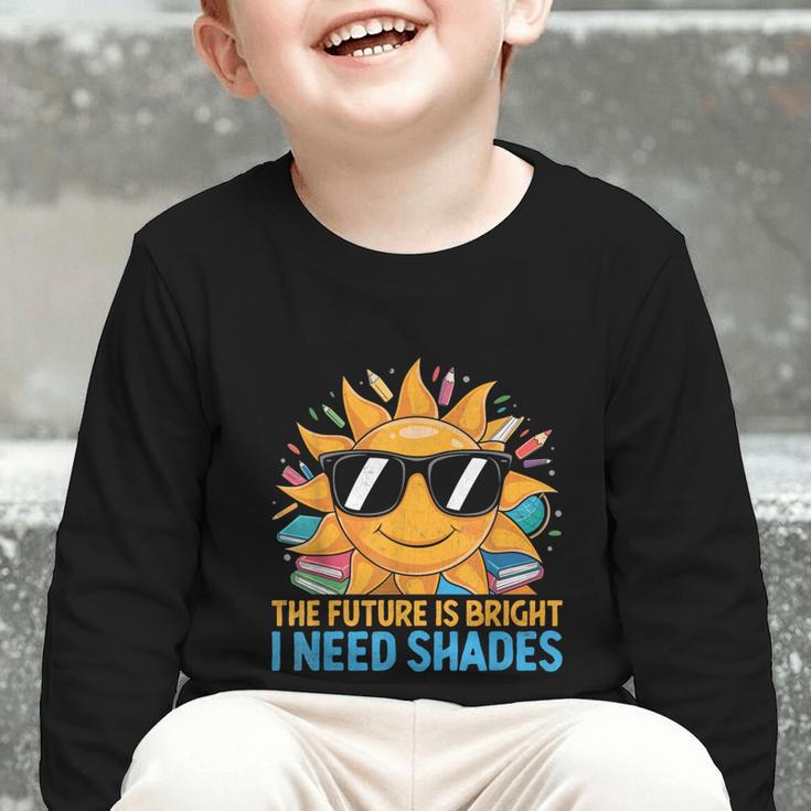 The Future Is Bright I Need Shades Back To School Students Graphic Toddler Long Sleeve Tee
