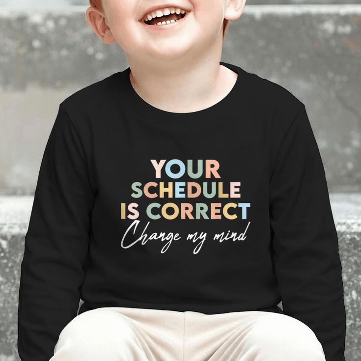 Your Schedule Is Correct Change My Mind Back To School Graphic Toddler Long Sleeve Tee