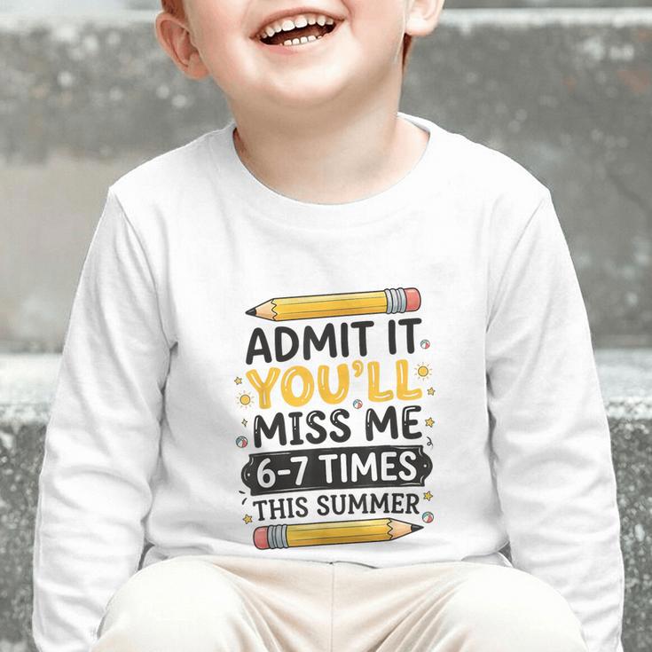 Admit It You'Ll Miss Me 6-7 Times This Summer Back To School Graphic Toddler Long Sleeve Tee Admit It You'Ll Miss Me 6-7 Times This Summer Back To School Graphic Toddler Long Sleeve Tee