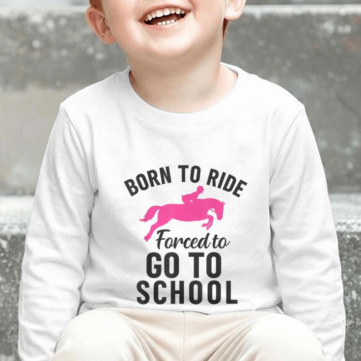 Born To Riding Forced To Go To School Back To School Graphic Toddler Long Sleeve Tee Born To Riding Forced To Go To School Back To School Graphic Toddler Long Sleeve Tee