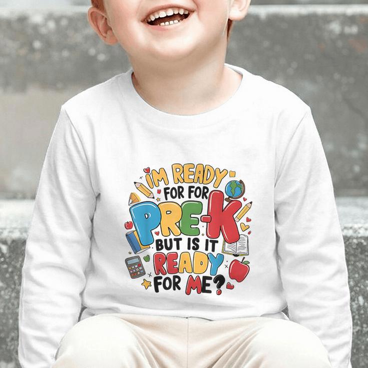 I'm Ready For Pre-K But Is It Ready For Me Back To School Graphic Toddler Long Sleeve Tee I'm Ready For Pre-K But Is It Ready For Me Back To School Graphic Toddler Long Sleeve Tee