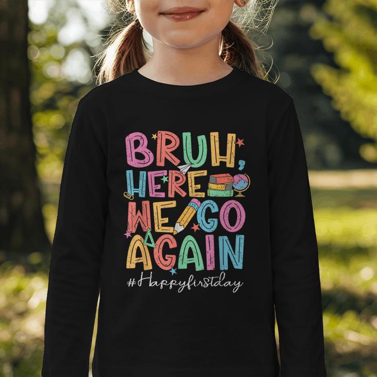 Back To School First Day Of School Bruh Here We Go Again Bro Graphic Toddler Long Sleeve Tee