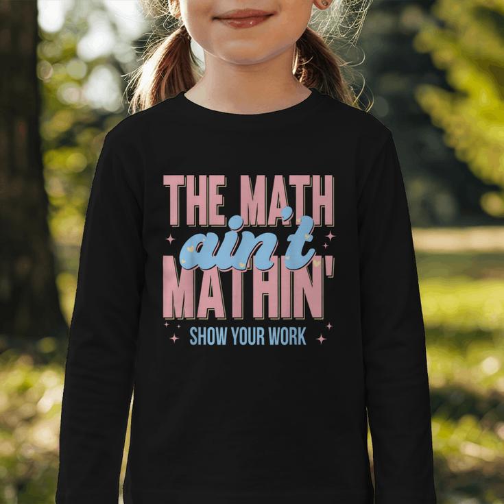 The Math Ain't Mathin' Show Your Work Back To School Graphic Toddler Long Sleeve Tee The Math Ain't Mathin' Show Your Work Back To School Graphic Toddler Long Sleeve Tee