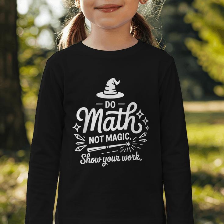 Do Math Not Magic Show Your Work Back To School Graphic Toddler Long Sleeve Tee Do Math Not Magic Show Your Work Back To School Graphic Toddler Long Sleeve Tee