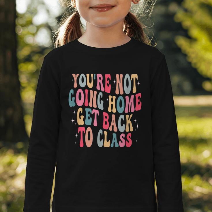 You'Re Not Going Home Get Back To Class Back To School Graphic Toddler Long Sleeve Tee You'Re Not Going Home Get Back To Class Back To School Graphic Toddler Long Sleeve Tee