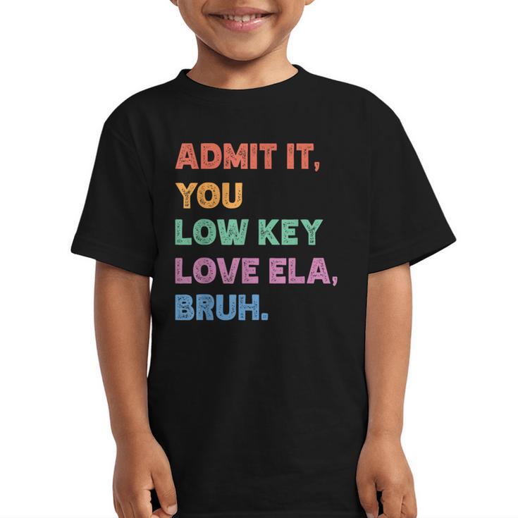 Admit It You Low Key Love Ela Bruh Back To School Graphic Kid T-Shirt