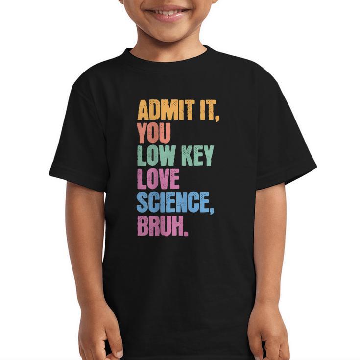Admit It You Low Key Love Science Bruh Back To School Teens Graphic Kid T-Shirt