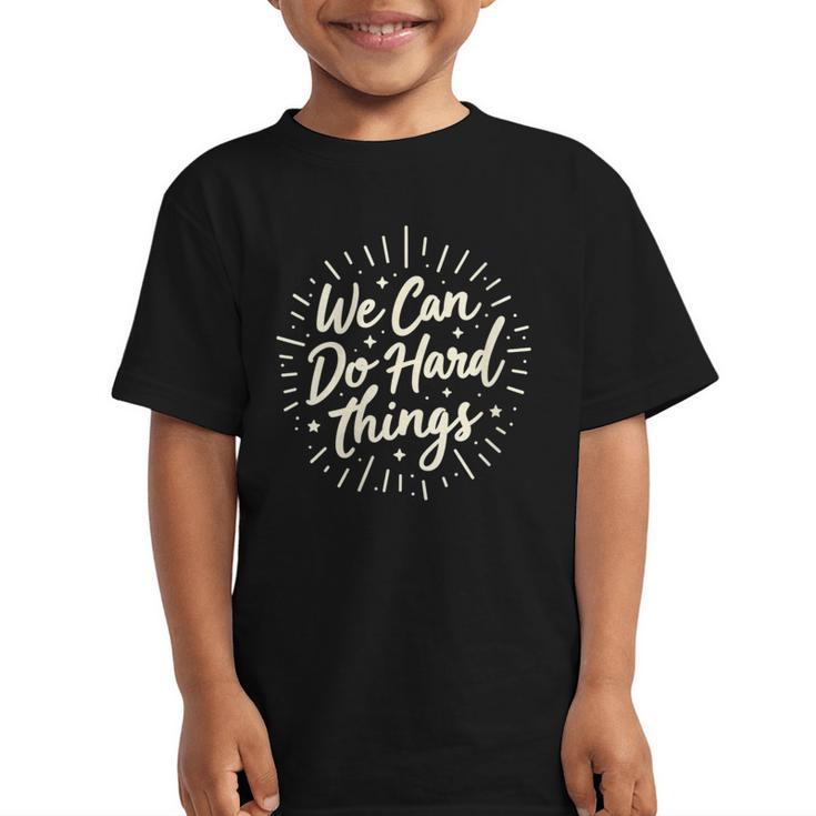 We Can Do Hard Things – Motivational Back To School Inspire Graphic Kid T-Shirt