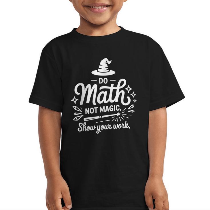 Do Math Not Magic Show Your Work Back To School Graphic Kid T-Shirt