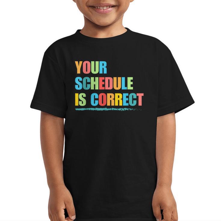 Your Schedule Is Correct Back To School Life Graphic Kid T-Shirt