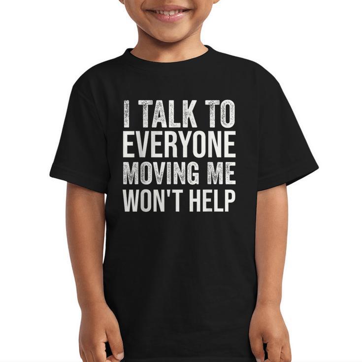 I Talk To Everyone Moving Me Won't Help Back To School Graphic Kid T-Shirt