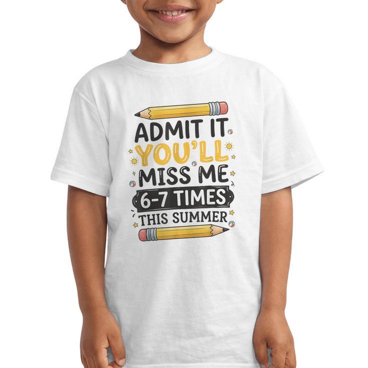 Admit It You'Ll Miss Me 6-7 Times This Summer Back To School Graphic Kid T-Shirt