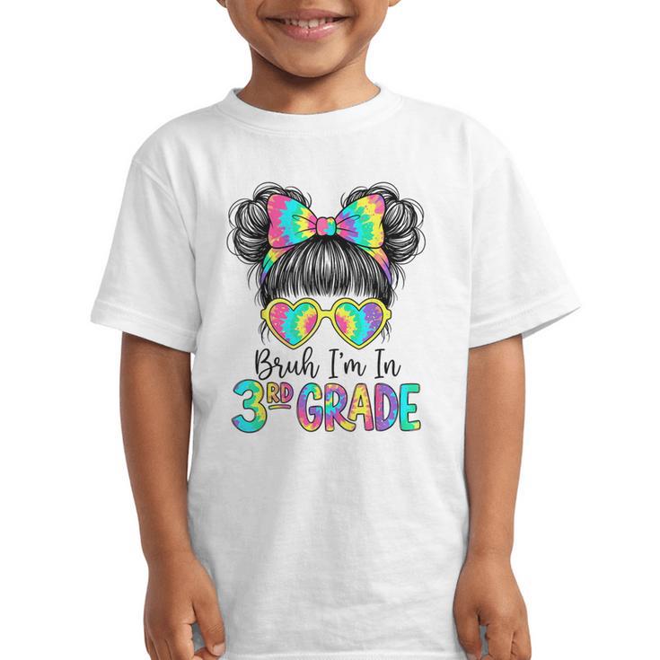 Bruh I'm In Third 3rd Grade Tie Dye Girl Back To School Tee Graphic Kid T-Shirt