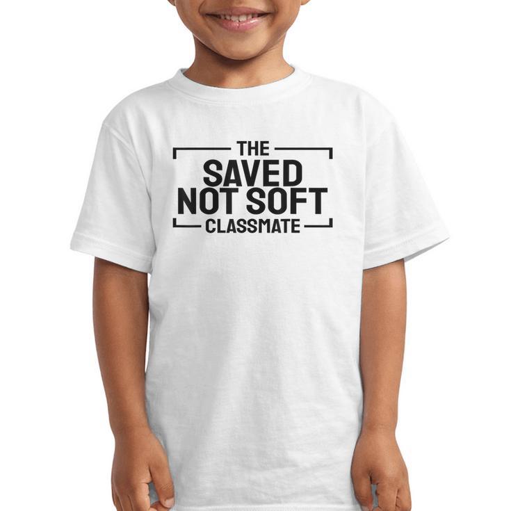 The Saved Not Soft Classmate College Students Back To School Graphic Kid T-Shirt