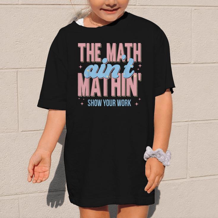 The Math Ain't Mathin' Show Your Work Back To School Graphic Kid T-Shirt The Math Ain't Mathin' Show Your Work Back To School Graphic Kid T-Shirt