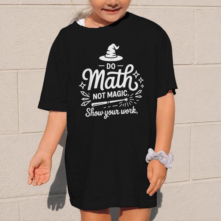 Do Math Not Magic Show Your Work Back To School Graphic Kid T-Shirt Do Math Not Magic Show Your Work Back To School Graphic Kid T-Shirt
