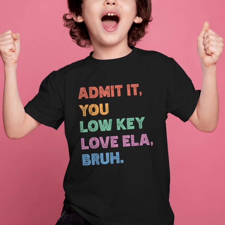 Admit It You Low Key Love Ela Bruh Back To School Graphic Kid T-Shirt Admit It You Low Key Love Ela Bruh Back To School Graphic Kid T-Shirt