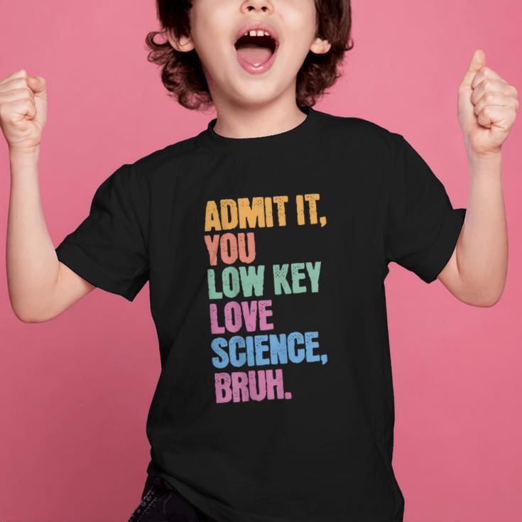 Admit It You Low Key Love Science Bruh Back To School Teens Graphic Kid T-Shirt Admit It You Low Key Love Science Bruh Back To School Teens Graphic Kid T-Shirt