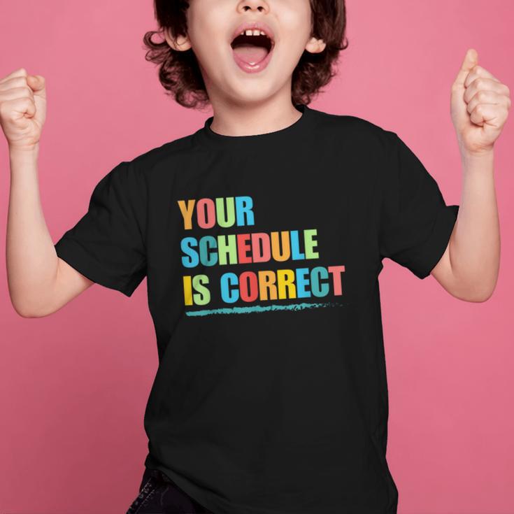 Your Schedule Is Correct Back To School Life Graphic Kid T-Shirt Your Schedule Is Correct Back To School Life Graphic Kid T-Shirt