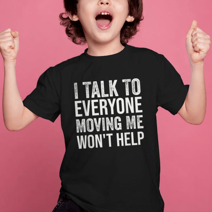 I Talk To Everyone Moving Me Won't Help Back To School Graphic Kid T-Shirt I Talk To Everyone Moving Me Won't Help Back To School Graphic Kid T-Shirt