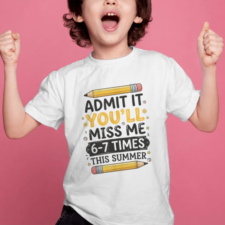 Admit It You'Ll Miss Me 6-7 Times This Summer Back To School Graphic Kid T-Shirt Admit It You'Ll Miss Me 6-7 Times This Summer Back To School Graphic Kid T-Shirt