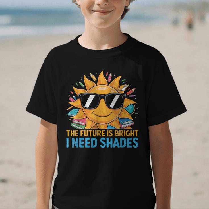 The Future Is Bright I Need Shades Back To School Students Graphic Kid T-Shirt