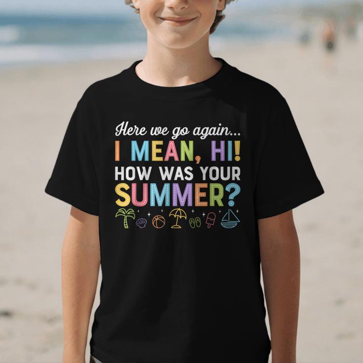 Here We Go Again I Mean How Was Your Summer Back To School Graphic Kid T-Shirt