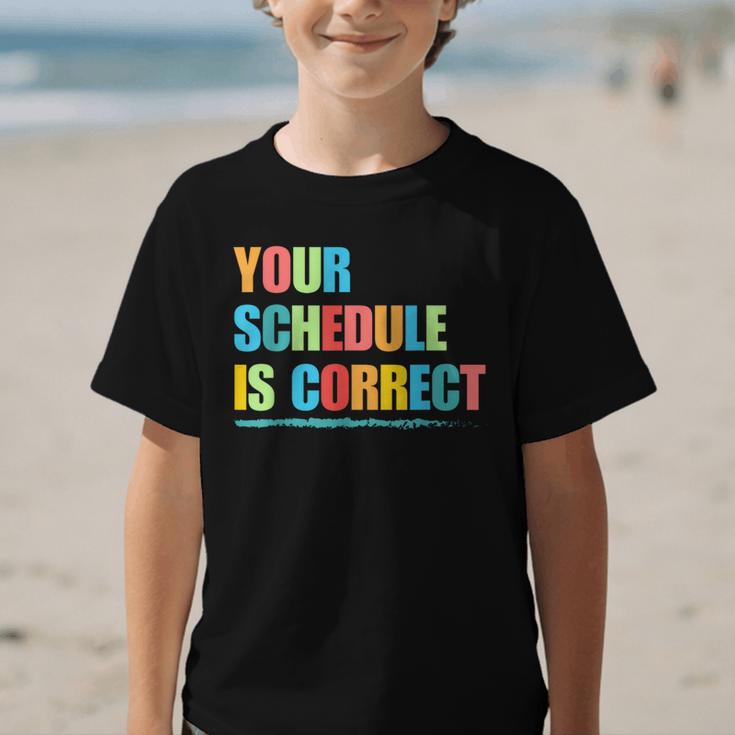Your Schedule Is Correct Back To School Life Graphic Kid T-Shirt Your Schedule Is Correct Back To School Life Graphic Kid T-Shirt