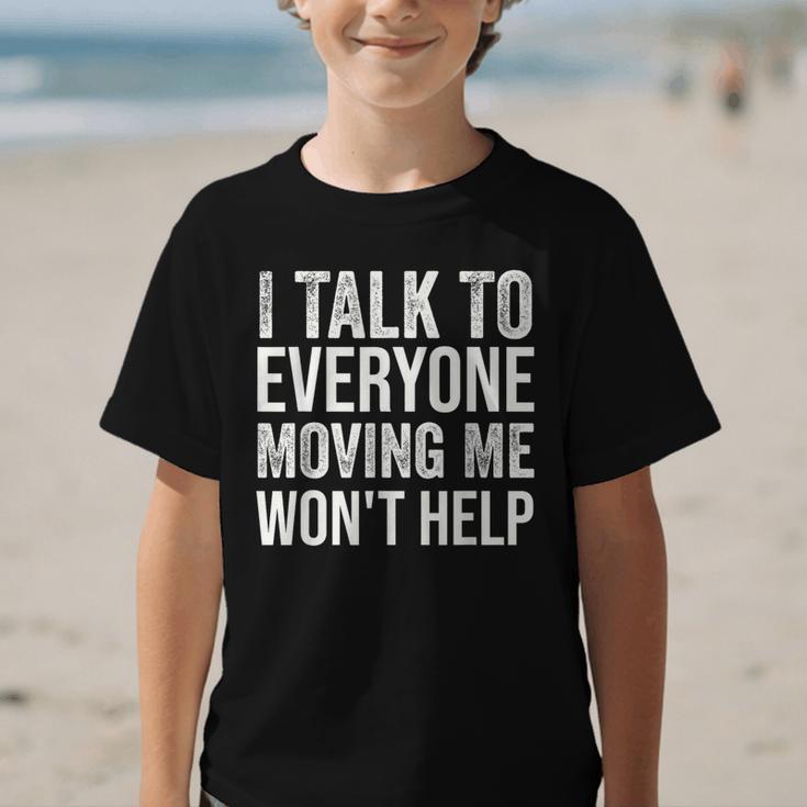 I Talk To Everyone Moving Me Won't Help Back To School Graphic Kid T-Shirt I Talk To Everyone Moving Me Won't Help Back To School Graphic Kid T-Shirt