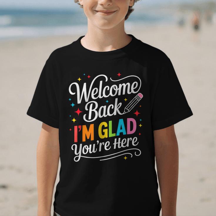 Welcome Back I'm Glad You'Re Here Back To School First Day Graphic Kid T-Shirt Welcome Back I'm Glad You'Re Here Back To School First Day Graphic Kid T-Shirt
