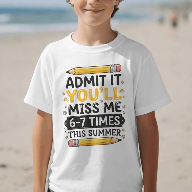 Admit It You'Ll Miss Me 6-7 Times This Summer Back To School Graphic Kid T-Shirt Admit It You'Ll Miss Me 6-7 Times This Summer Back To School Graphic Kid T-Shirt