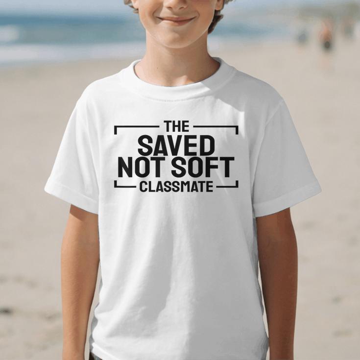 The Saved Not Soft Classmate College Students Back To School Graphic Kid T-Shirt