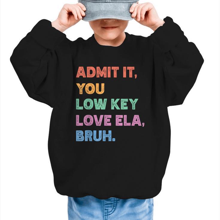 Admit It You Low Key Love Ela Bruh Back To School Graphic Kid Sweatshirt