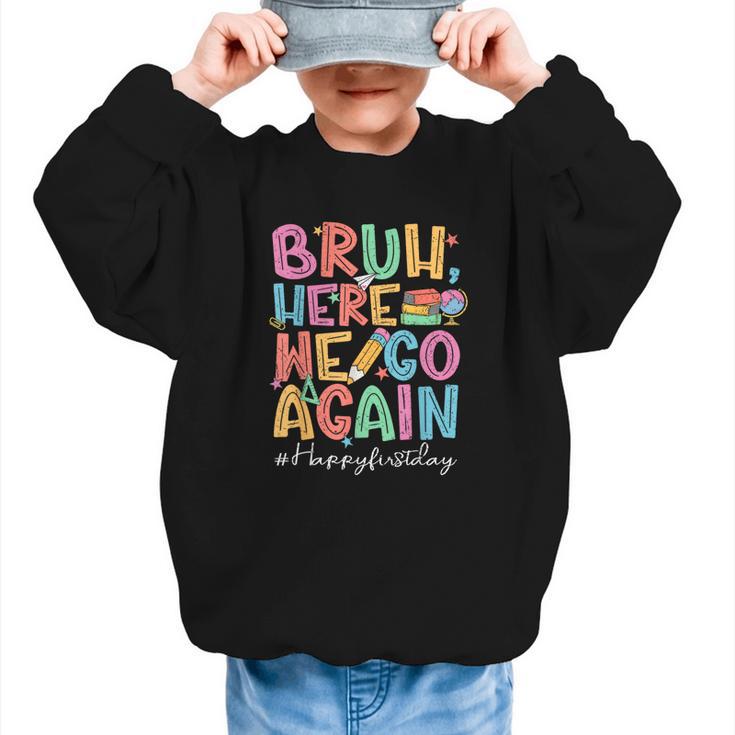 Back To School First Day Of School Bruh Here We Go Again Bro Graphic Kid Sweatshirt