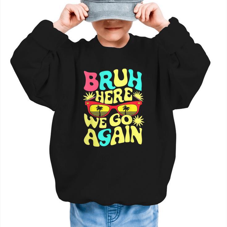 Bro First Day Of School Back To School Bruh Here We Go Again Graphic Kid Sweatshirt