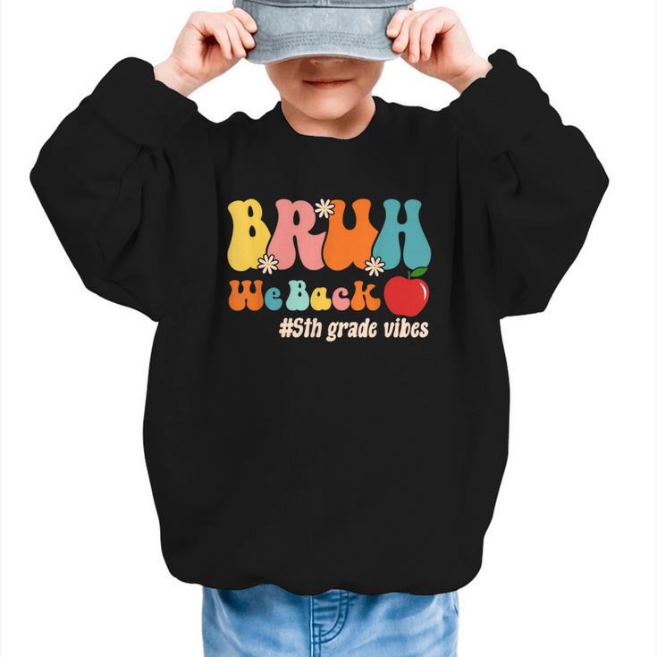 Bruh We Back 5th Grade Vibes Back To School Fifth Grade Graphic Kid Sweatshirt